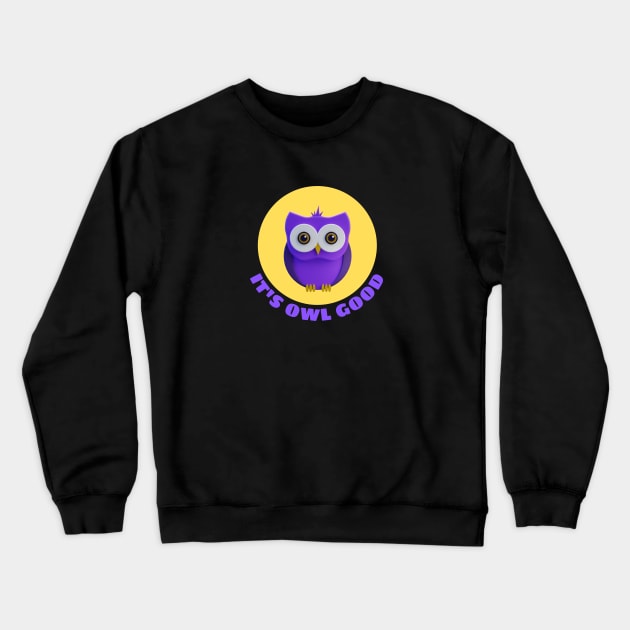 It's Owl Good | Owl Pun Crewneck Sweatshirt by Allthingspunny